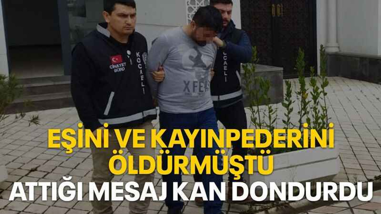 Eşini ve kayınpederini öldürmüştü, attığı mesaj kan dondurdu